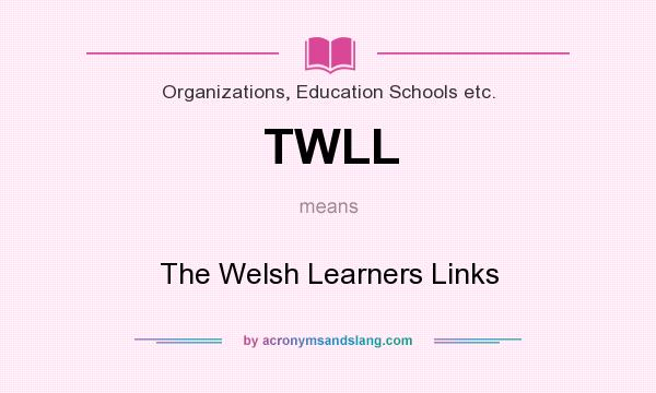 What does TWLL mean? It stands for The Welsh Learners Links