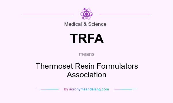 What does TRFA mean? It stands for Thermoset Resin Formulators Association
