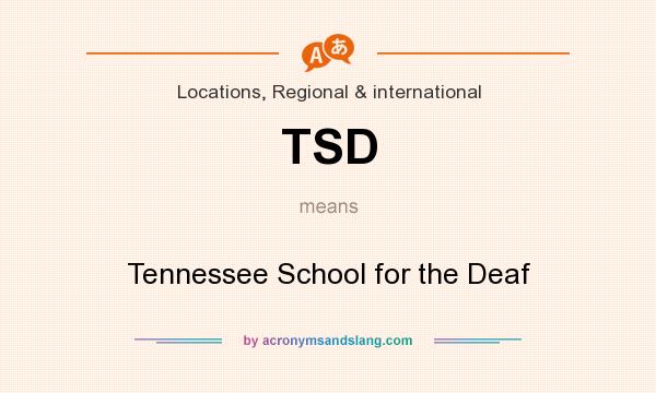 What does TSD mean? It stands for Tennessee School for the Deaf