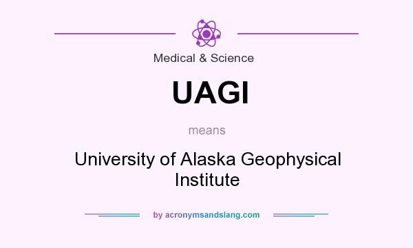 What does UAGI mean? It stands for University of Alaska Geophysical Institute
