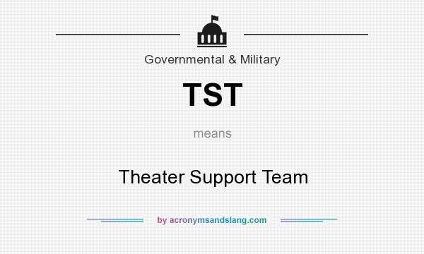 What does TST mean? It stands for Theater Support Team