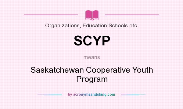 What does SCYP mean? It stands for Saskatchewan Cooperative Youth Program