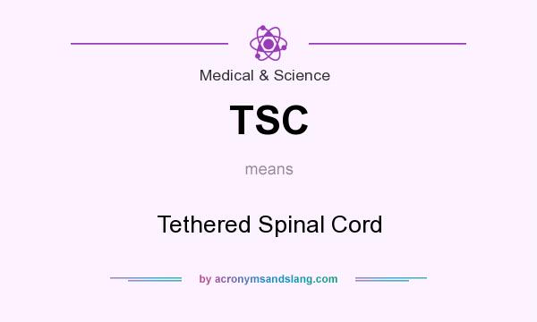 What does TSC mean? It stands for Tethered Spinal Cord