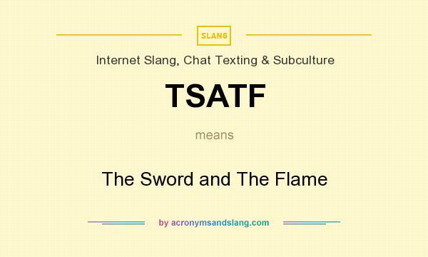 What does TSATF mean? It stands for The Sword and The Flame