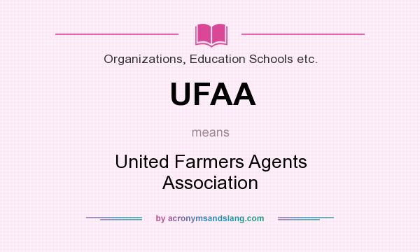 What does UFAA mean? It stands for United Farmers Agents Association