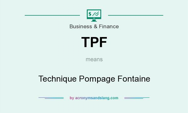 What does TPF mean? It stands for Technique Pompage Fontaine