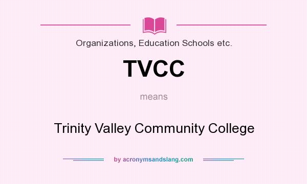 What does TVCC mean? It stands for Trinity Valley Community College