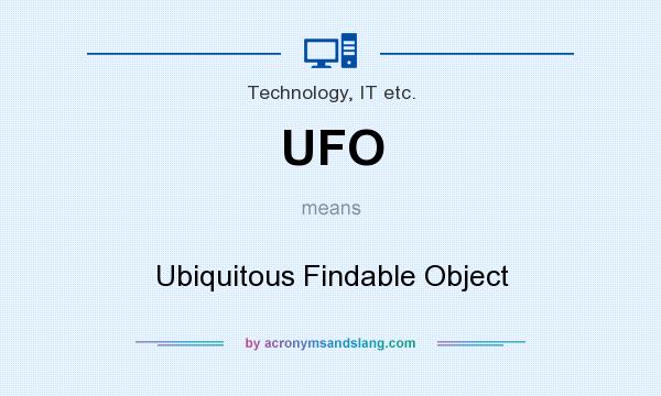 What does UFO mean? It stands for Ubiquitous Findable Object