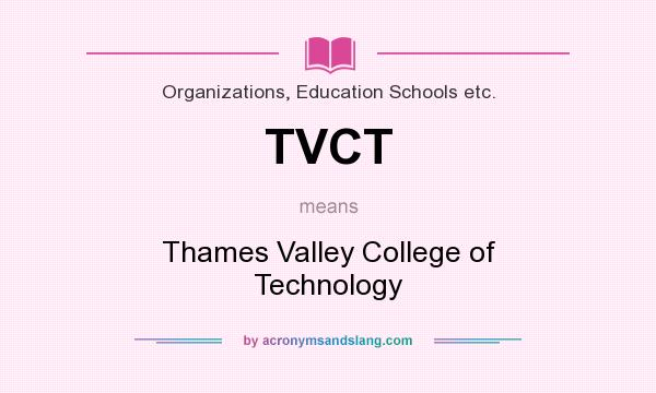 What does TVCT mean? It stands for Thames Valley College of Technology