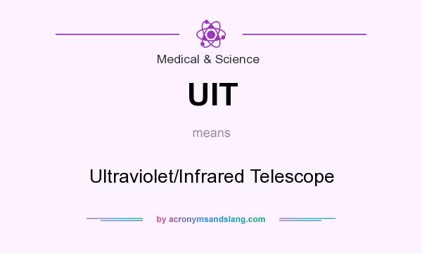 What does UIT mean? It stands for Ultraviolet/Infrared Telescope