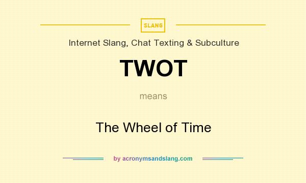 What does TWOT mean? It stands for The Wheel of Time