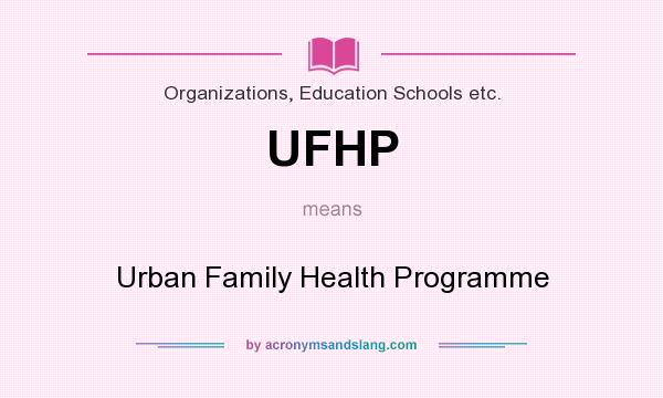 What does UFHP mean? It stands for Urban Family Health Programme