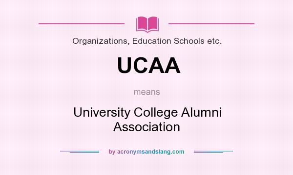 What does UCAA mean? It stands for University College Alumni Association