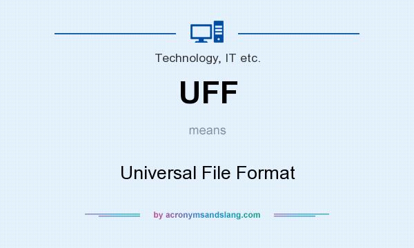 What does UFF mean? It stands for Universal File Format