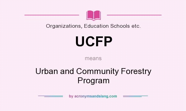 What does UCFP mean? It stands for Urban and Community Forestry Program