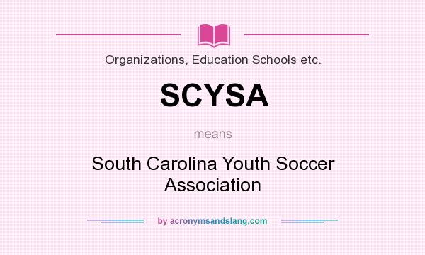 What does SCYSA mean? It stands for South Carolina Youth Soccer Association