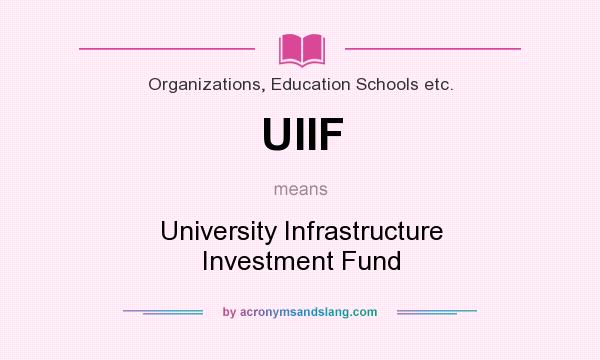 What does UIIF mean? It stands for University Infrastructure Investment Fund