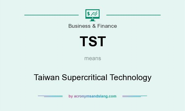 What does TST mean? It stands for Taiwan Supercritical Technology