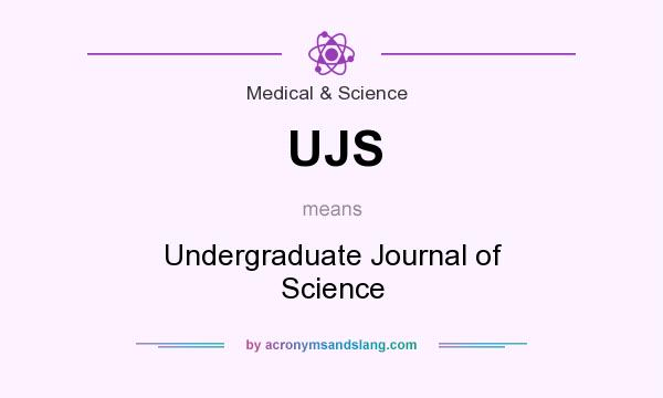 What does UJS mean? It stands for Undergraduate Journal of Science