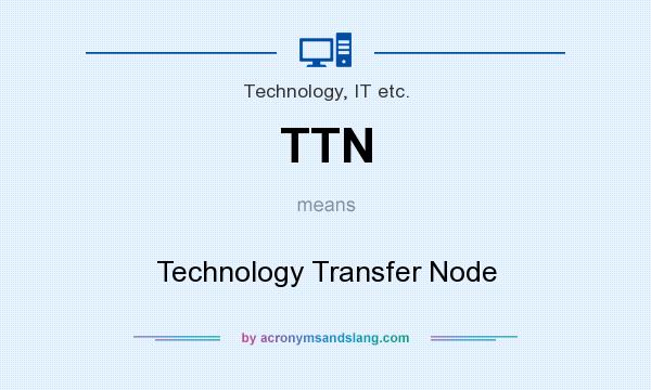 What does TTN mean? It stands for Technology Transfer Node