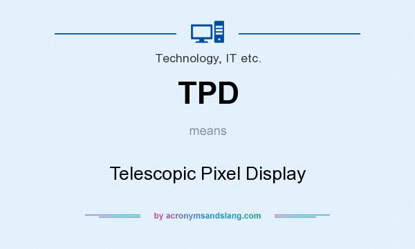 What does TPD mean? It stands for Telescopic Pixel Display