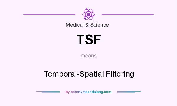 What does TSF mean? It stands for Temporal-Spatial Filtering