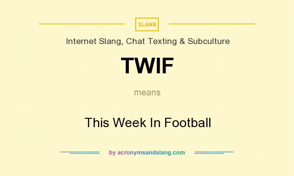 What does TWIF mean? It stands for This Week In Football
