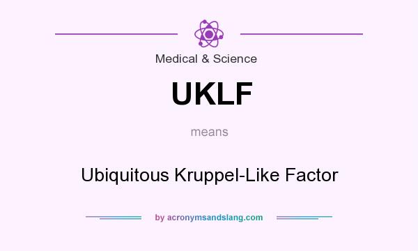 What does UKLF mean? It stands for Ubiquitous Kruppel-Like Factor