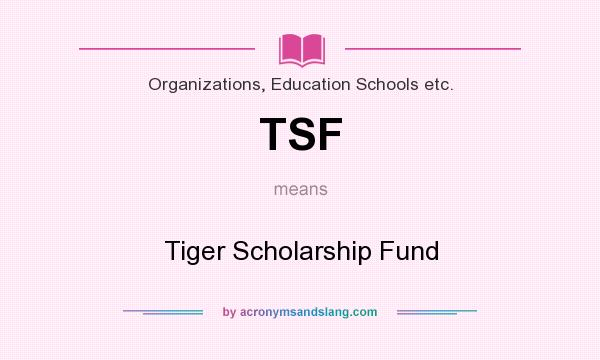 What does TSF mean? It stands for Tiger Scholarship Fund