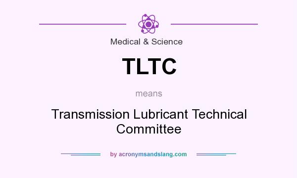 What does TLTC mean? It stands for Transmission Lubricant Technical Committee
