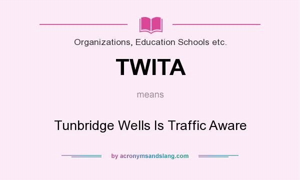 What does TWITA mean? It stands for Tunbridge Wells Is Traffic Aware