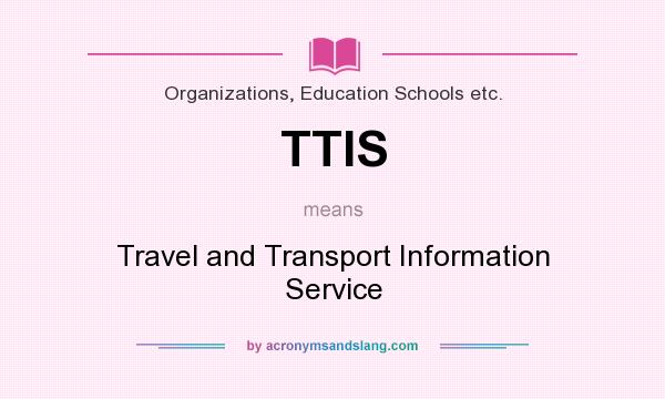 What does TTIS mean? It stands for Travel and Transport Information Service