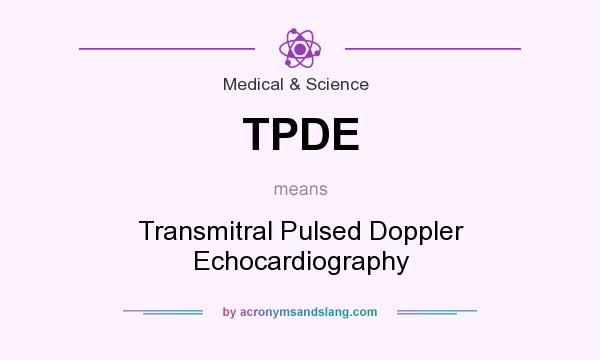 What does TPDE mean? It stands for Transmitral Pulsed Doppler Echocardiography