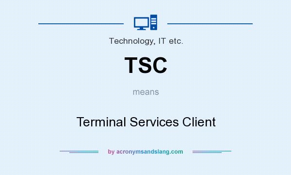 What does TSC mean? It stands for Terminal Services Client
