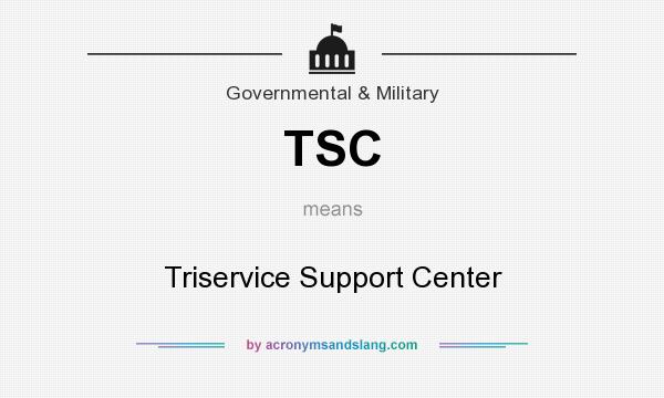 What does TSC mean? It stands for Triservice Support Center