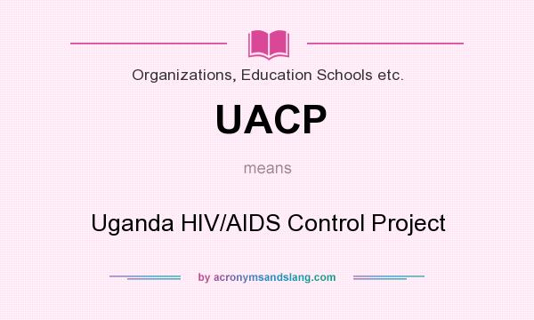 What does UACP mean? It stands for Uganda HIV/AIDS Control Project