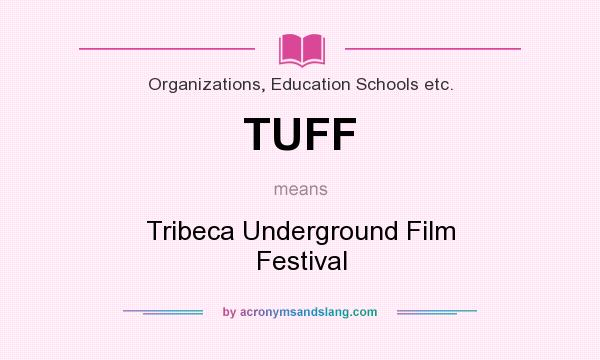 What does TUFF mean? It stands for Tribeca Underground Film Festival