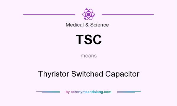 What does TSC mean? It stands for Thyristor Switched Capacitor