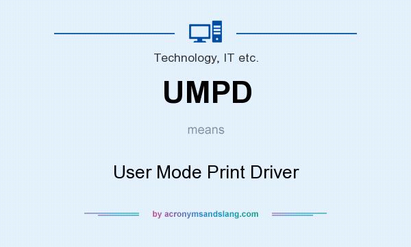 What does UMPD mean? It stands for User Mode Print Driver