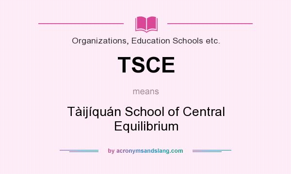What does TSCE mean? It stands for Tàijíquán School of Central Equilibrium