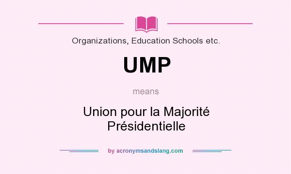 What does UMP mean? It stands for Union pour la Majorité Présidentielle