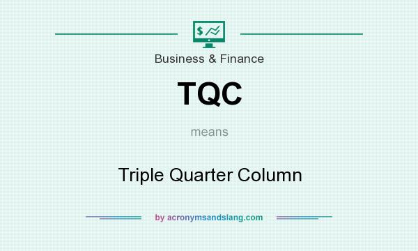 What does TQC mean? It stands for Triple Quarter Column