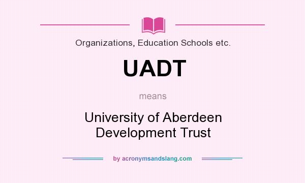 What does UADT mean? It stands for University of Aberdeen Development Trust