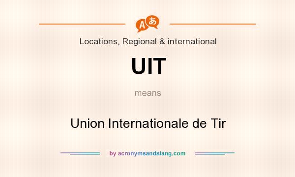 What does UIT mean? It stands for Union Internationale de Tir