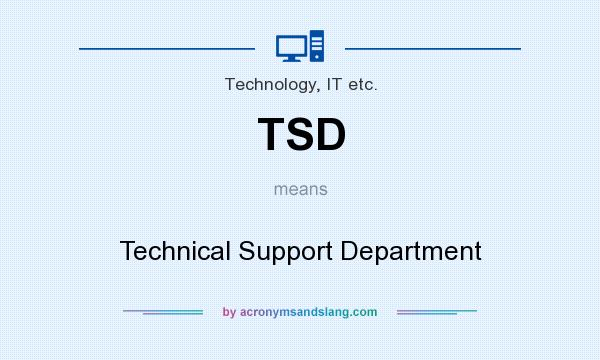 What does TSD mean? It stands for Technical Support Department