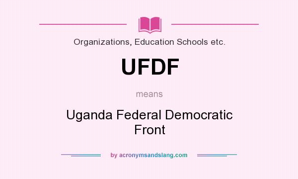 What does UFDF mean? It stands for Uganda Federal Democratic Front