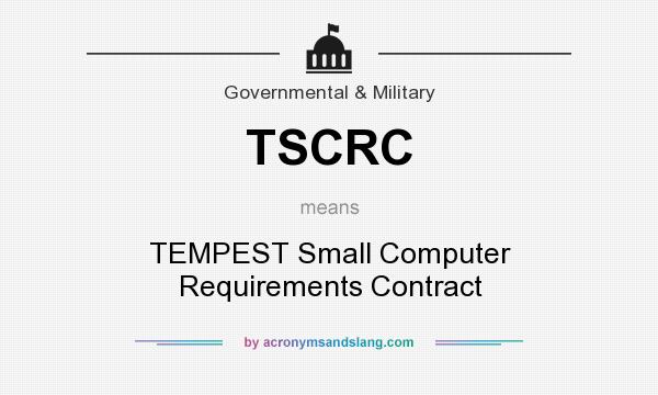What does TSCRC mean? It stands for TEMPEST Small Computer Requirements Contract