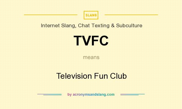 What does TVFC mean? It stands for Television Fun Club