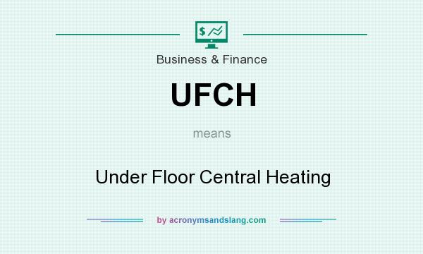 What does UFCH mean? It stands for Under Floor Central Heating