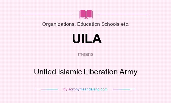 What does UILA mean? It stands for United Islamic Liberation Army